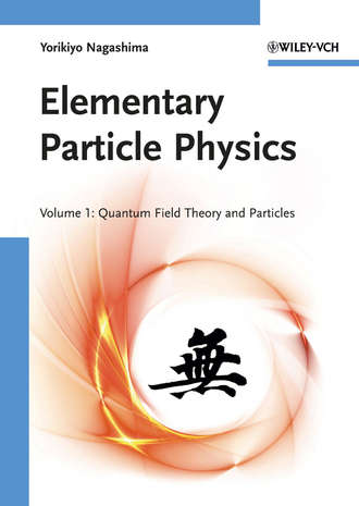 Nagashima Yorikiyo. Elementary Particle Physics. Quantum Field Theory and Particles V1