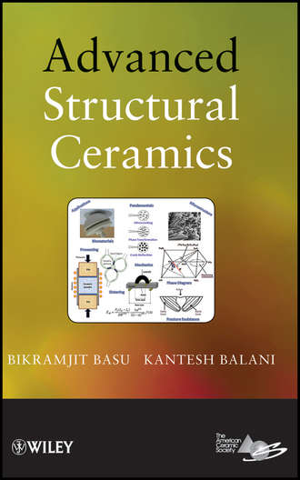 Basu Bikramjit. Advanced Structural Ceramics