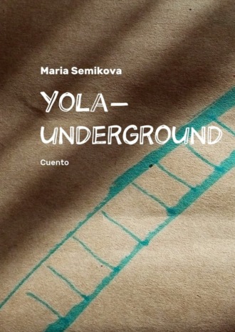 Обложка книги «Yola-underground. Cuento»