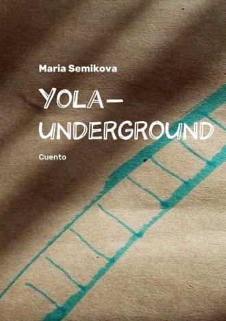 Maria Semikova. Yola-underground. Cuento