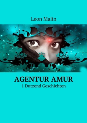 Leon Malin. Agentur Amur. 1 Dutzend Geschichten