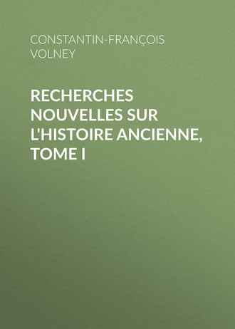 Constantin-Fran?ois Volney. Recherches nouvelles sur l'histoire ancienne, tome I