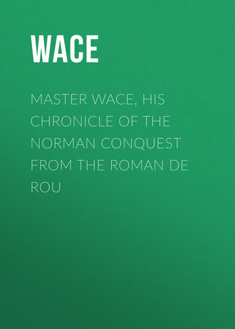 Обложка книги «Master Wace, His Chronicle of the Norman Conquest From the Roman De Rou»