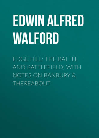 Edwin Alfred Walford. Edge Hill: The Battle and Battlefield; With Notes on Banbury & Thereabout