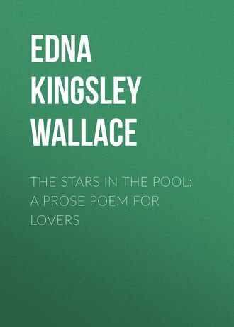 Edna Kingsley Wallace. The Stars in the Pool: A Prose Poem for Lovers