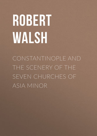 Robert Walsh. Constantinople and the Scenery of the Seven Churches of Asia Minor