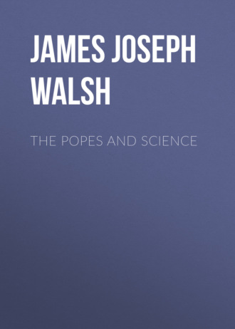 James Joseph Walsh. The Popes and Science