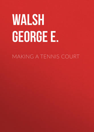 Walsh George E.. Making a Tennis Court