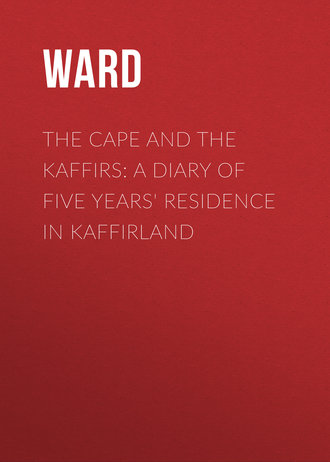 Ward. The Cape and the Kaffirs: A Diary of Five Years' Residence in Kaffirland