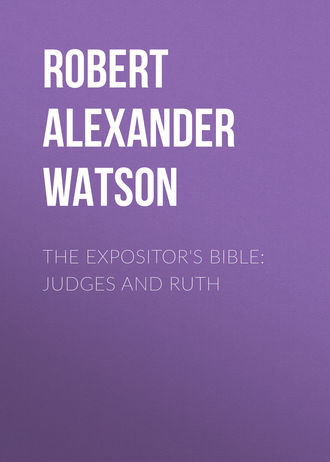 Robert Alexander Watson. The Expositor's Bible: Judges and Ruth