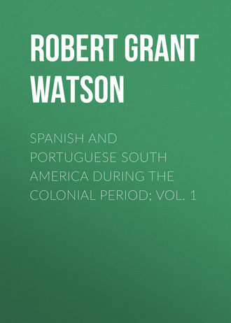 Обложка книги «Spanish and Portuguese South America during the Colonial Period; Vol. 1»