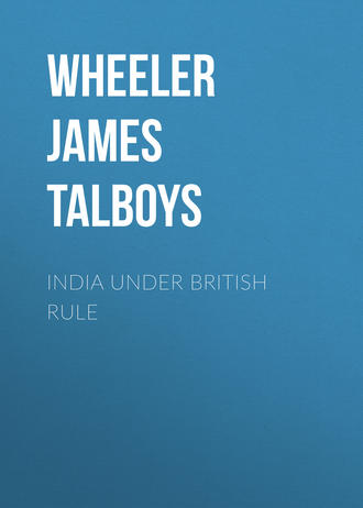 Wheeler James Talboys. India Under British Rule