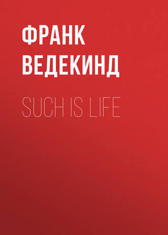 Франк Ведекинд. Such is Life