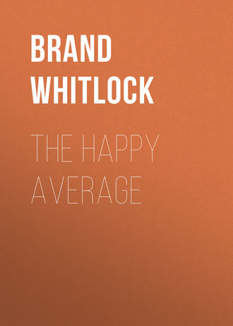 Brand Whitlock. The Happy Average