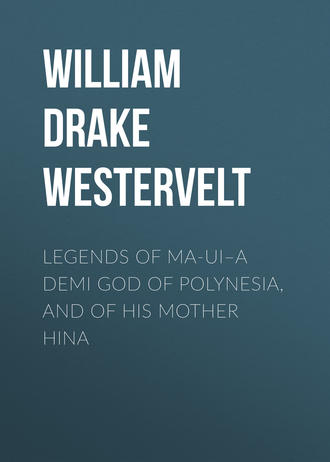 Обложка книги «Legends of Ma-ui–a demi god of Polynesia, and of his mother Hina»