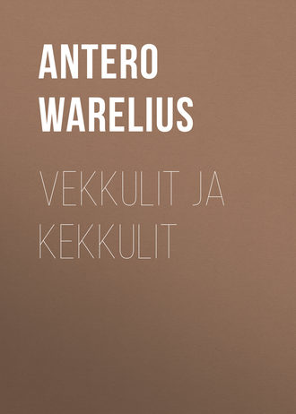 Antero Warelius. Vekkulit ja kekkulit