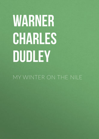 Warner Charles Dudley. My Winter on the Nile