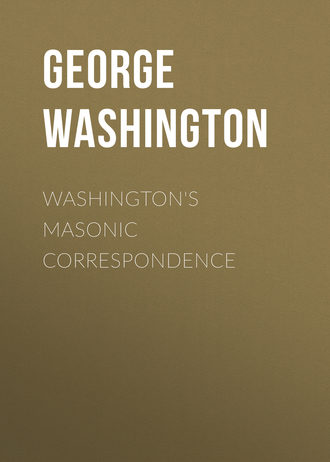 George Washington. Washington's Masonic Correspondence