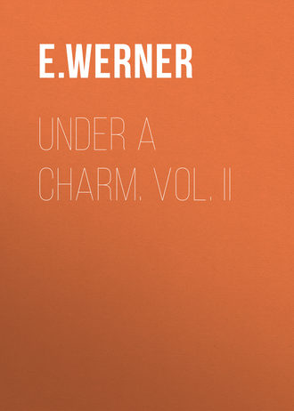 E. Werner. Under a Charm. Vol. II