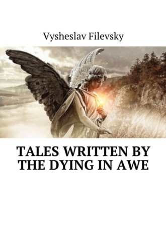 Vysheslav Filevsky. Tales Written by the Dying in Awe