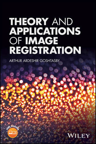 Arthur Ardeshir Goshtasby. Theory and Applications of Image Registration