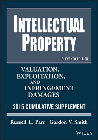 Russell Parr L.. Intellectual Property. Valuation, Exploitation, and Infringement Damages 2015 Cumulative Supplement