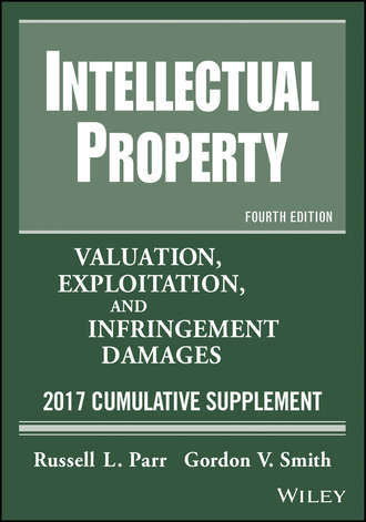 Russell Parr L.. Intellectual Property. Valuation, Exploitation, and Infringement Damages, 2017 Cumulative Supplement