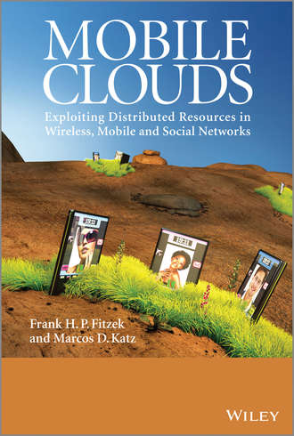 Frank H. P. Fitzek. Mobile Clouds