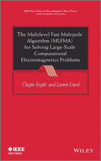 Ozgur Ergul. The Multilevel Fast Multipole Algorithm (MLFMA) for Solving Large-Scale Computational Electromagnetics Problems