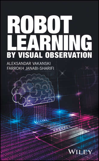 Aleksandar Vakanski. Robot Learning by Visual Observation