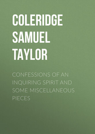 Coleridge Samuel Taylor. Confessions of an Inquiring Spirit and Some Miscellaneous Pieces