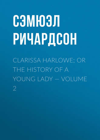 Обложка книги «Clarissa Harlowe; or the history of a young lady — Volume 2»