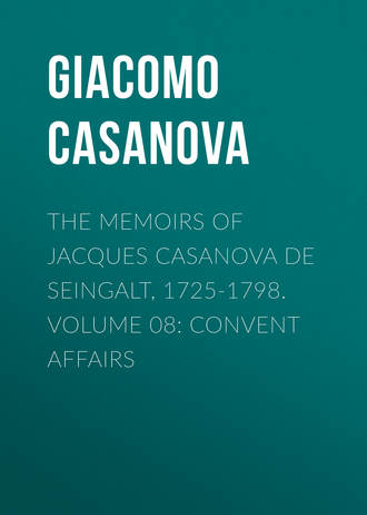Обложка книги «The Memoirs of Jacques Casanova de Seingalt, 1725-1798. Volume 08: Convent Affairs»