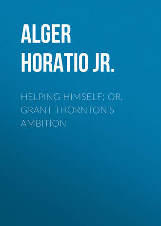 Обложка книги «Helping Himself; Or, Grant Thornton's Ambition»