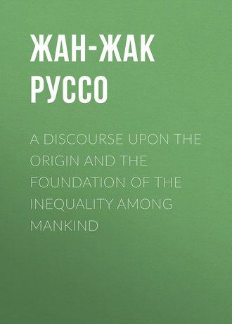 Обложка книги «A Discourse Upon the Origin and the Foundation of the Inequality Among Mankind»
