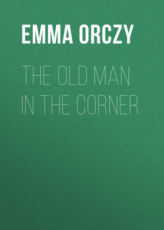 Baroness Emma Orczy. The Old Man in the Corner