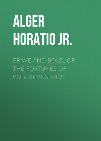 Обложка книги «Brave and Bold; Or, The Fortunes of Robert Rushton»
