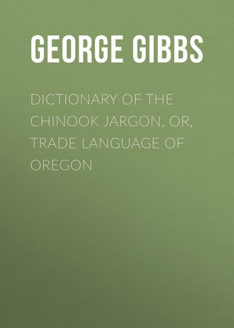 George Gibbs. Dictionary of the Chinook Jargon, or, Trade Language of Oregon