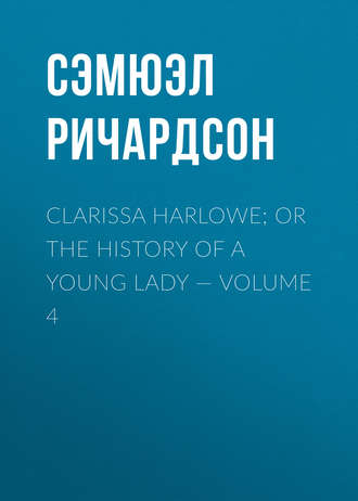 Обложка книги «Clarissa Harlowe; or the history of a young lady — Volume 4»
