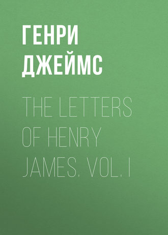 Обложка книги «The Letters of Henry James. Vol. I»
