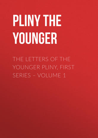 Pliny the Younger. The Letters of the Younger Pliny, First Series – Volume 1