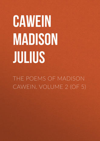 Обложка книги «The Poems of Madison Cawein. Volume 2 (of 5)»