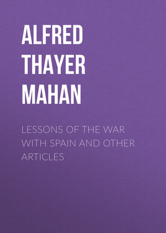 Alfred Thayer Mahan. Lessons of the war with Spain and other articles