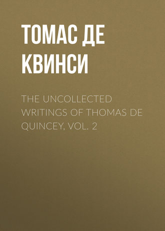 Обложка книги «The Uncollected Writings of Thomas de Quincey, Vol. 2»