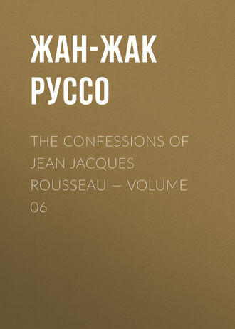 Обложка книги «The Confessions of Jean Jacques Rousseau — Volume 06»