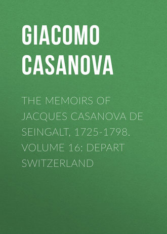 Обложка книги «The Memoirs of Jacques Casanova de Seingalt, 1725-1798. Volume 16: Depart Switzerland»