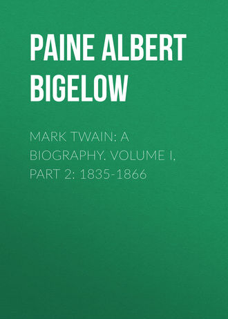 Обложка книги «Mark Twain: A Biography. Volume I, Part 2: 1835-1866»