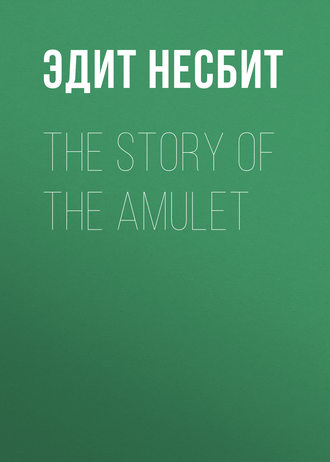 Обложка книги «The Story of the Amulet»
