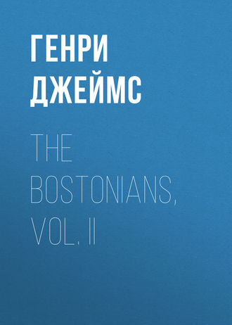 Обложка книги «The Bostonians, Vol. II»