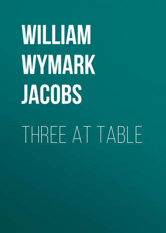 William Wymark Jacobs. Three at Table